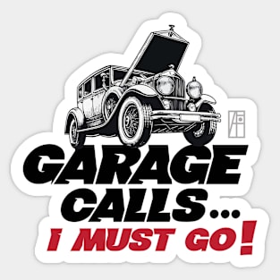 GARAGE CALLS... I must go! - CAR FAN - GARAGE FAN -4 Sticker
